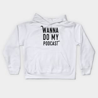 Wanna Do My Podcast Kids Hoodie